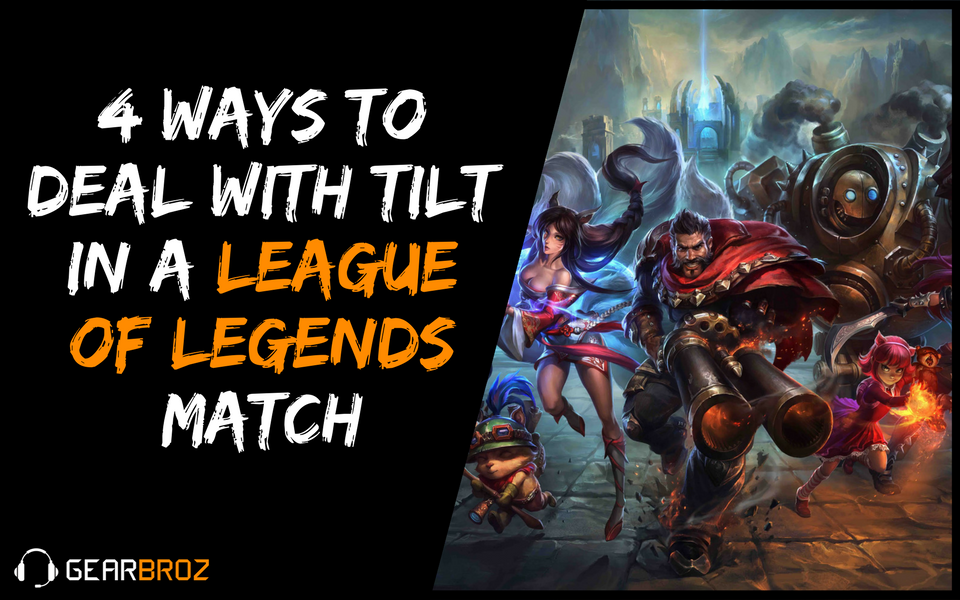 4 Ways to Deal with Tilt in a League of Legends Match