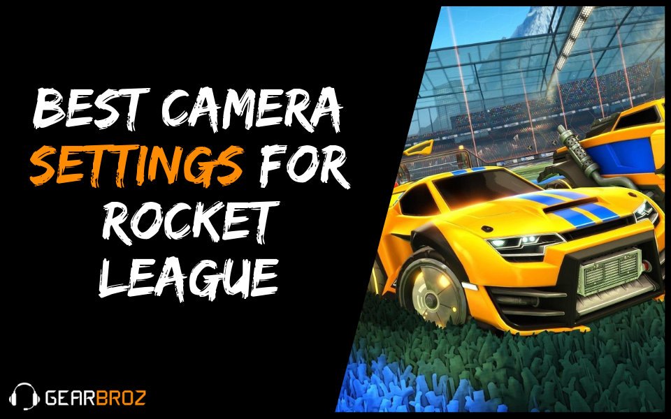 Best Camera Settings For Rocket League